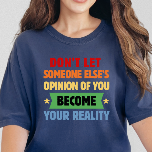 Don't Let Someone Else's Opinion of You Become Your Reality Inspirational Quote Comfort Colors T-Shirt