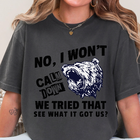 No I Won't Calm Down Political Activist Bear Comfort Colors Unisex T-Shirt