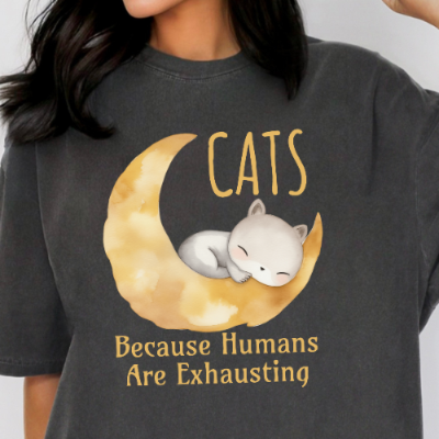 Cats. Because Humans Are Exhausting Comfort Colors T-Shirt