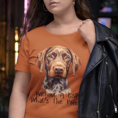 German Shorthaired Pointer Dog Lover T-Shirt Gift — "Without A GSP What's The Point?"
