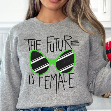The Future is Female Feminist Sweatshirt