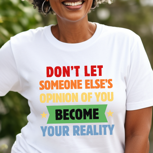 Don't Let Someone Else's Opinion of You Become Your Reality Inspirational Quote Comfort Colors T-Shirt
