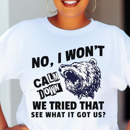 No I Won't Calm Down Political Activist Bear Comfort Colors Unisex T-Shirt