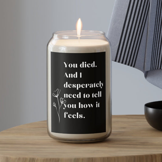 You Died And I Desperately Need to Tell You How It Feels Grief Scented Soy Candle