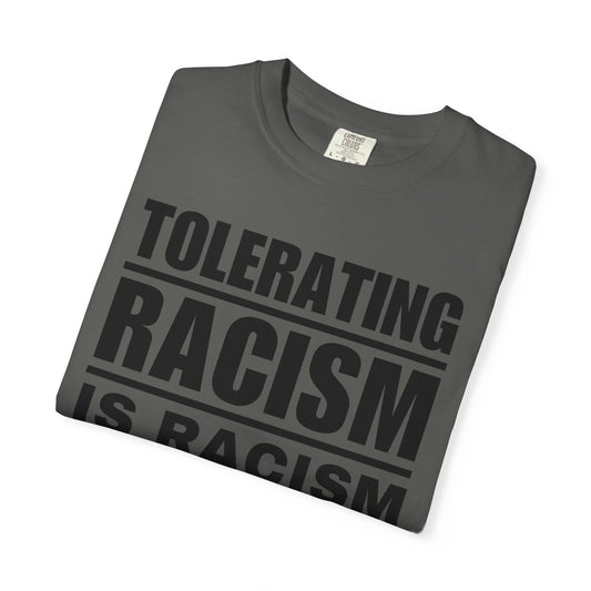 Tolerating Racism Is Racism Bold Block Typography Comfort Colors Tee