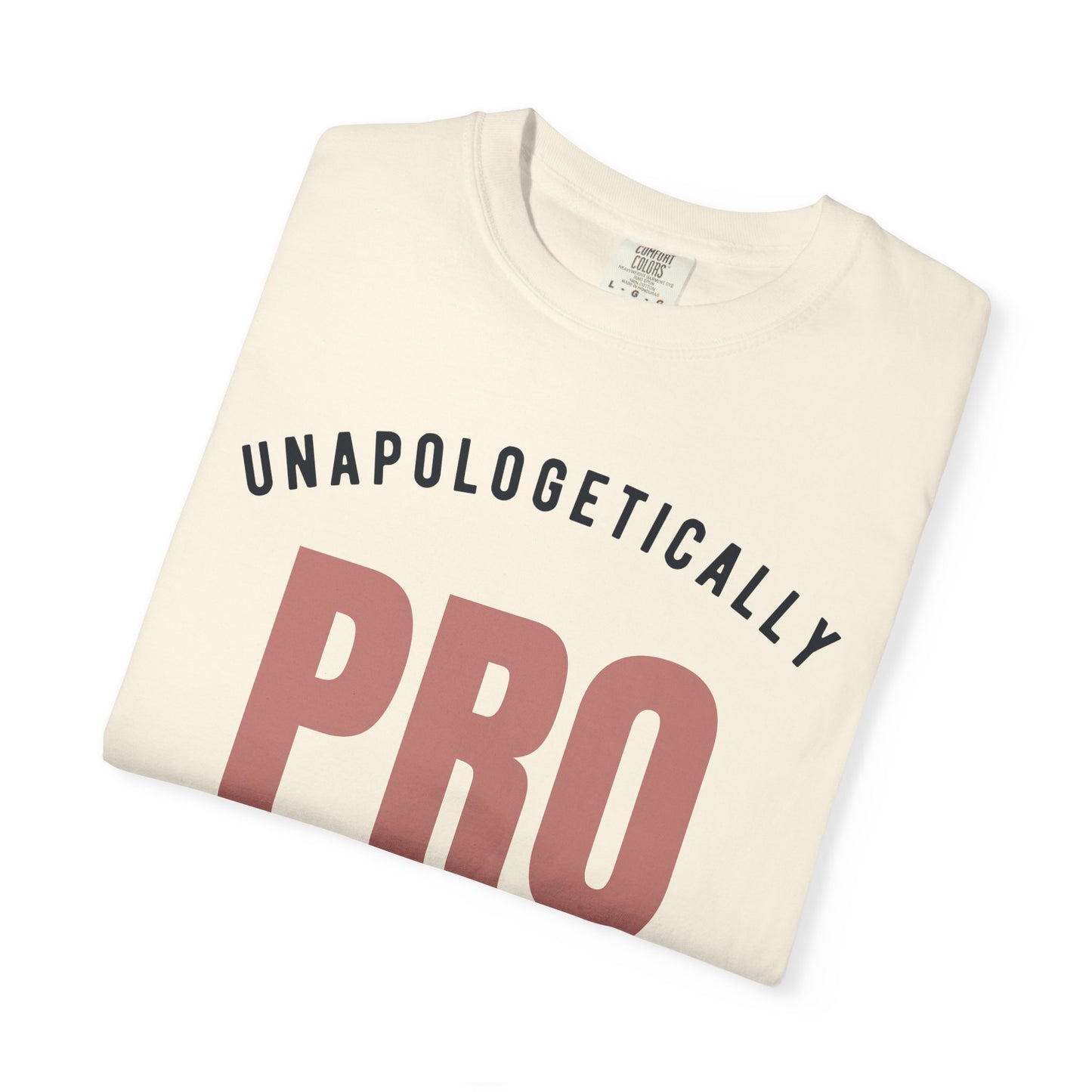Unapologetically Pro-Choice Comfort Colors T-Shirt