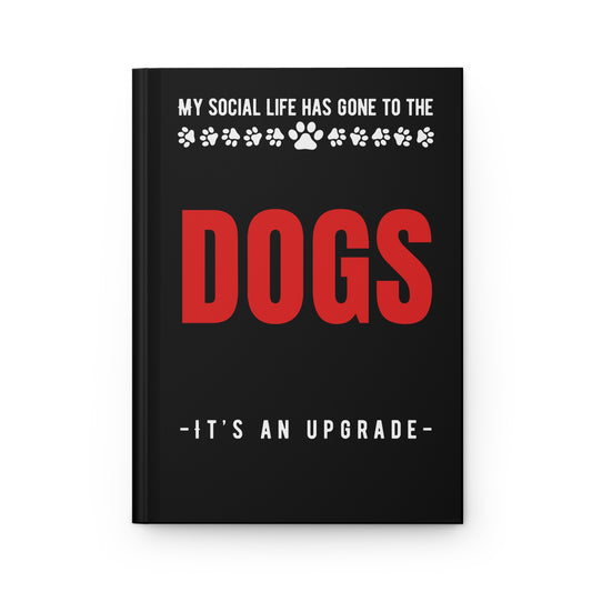 My Social Life Has Gone to the Dogs Dog Lover Hardcover Journal