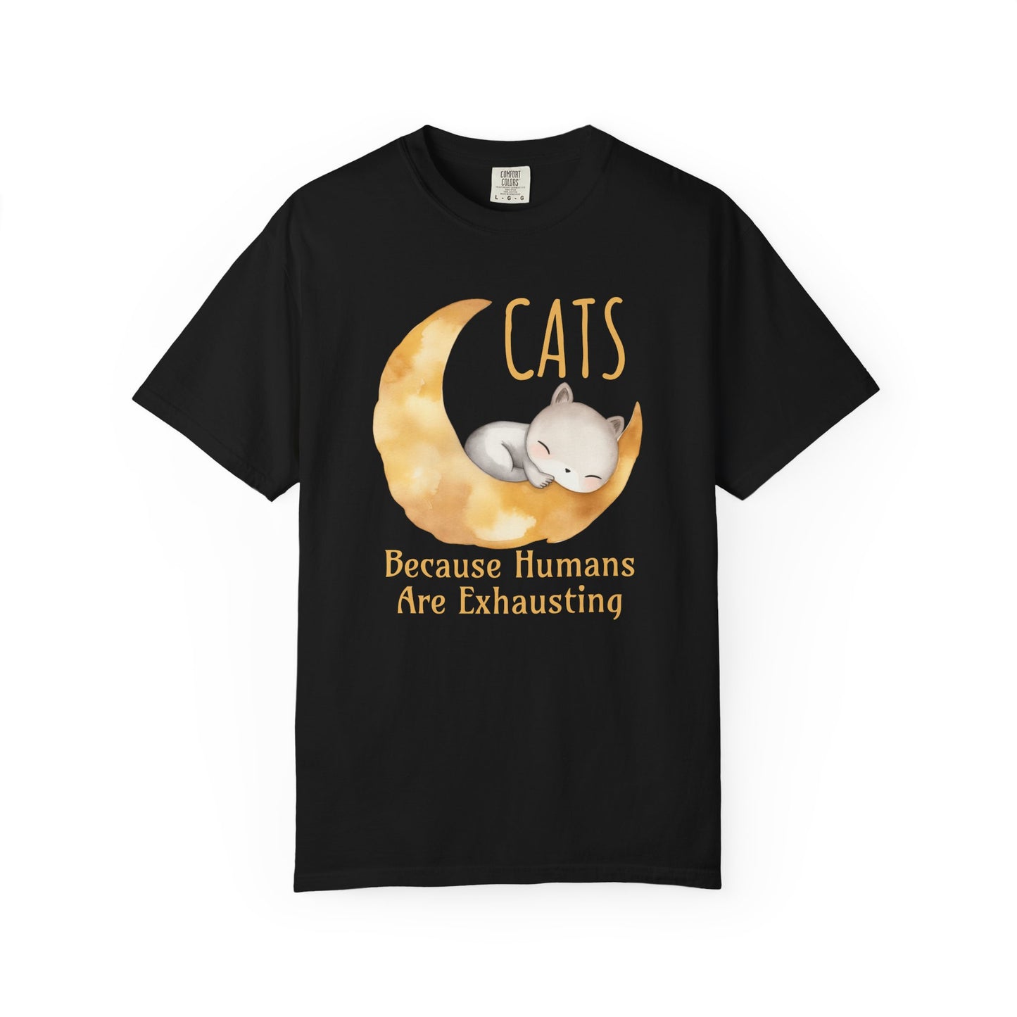 Cats. Because Humans Are Exhausting Comfort Colors T-Shirt