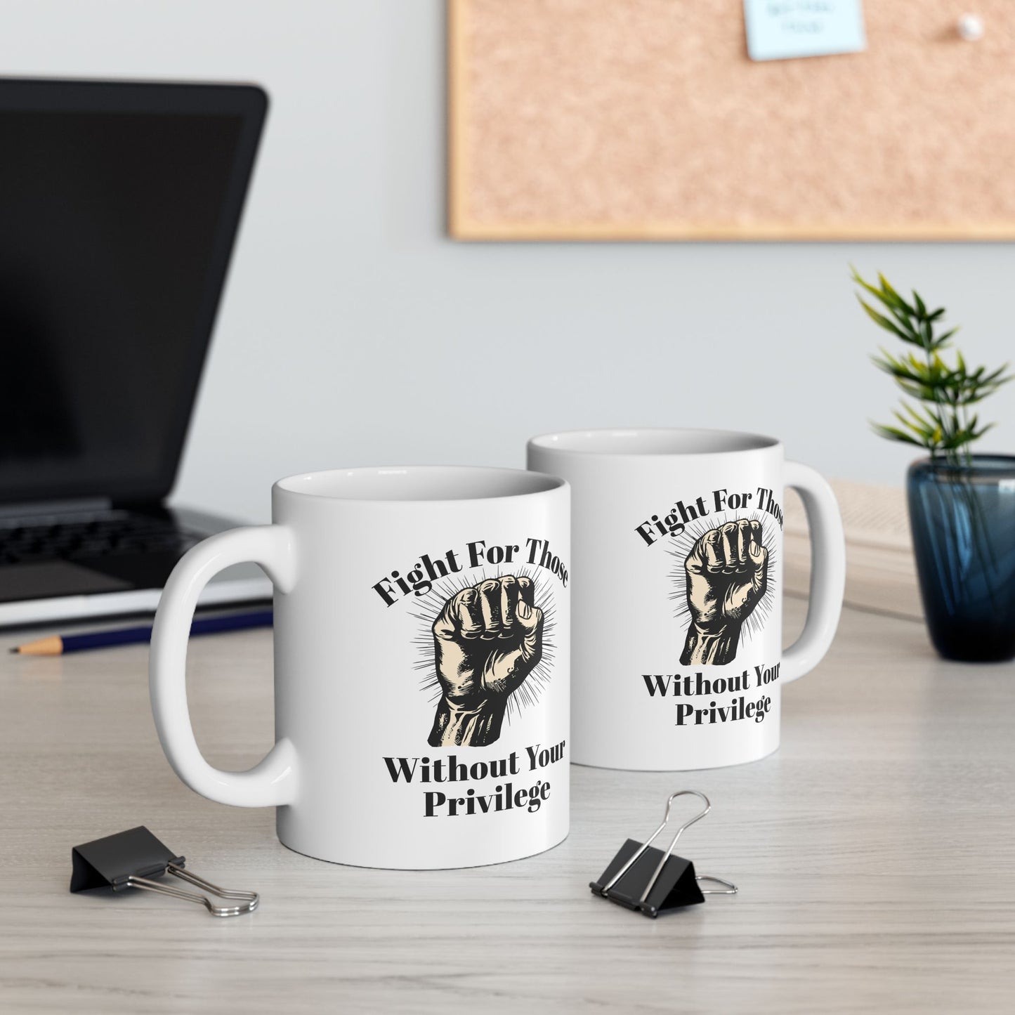 Fight For Those Without Your Privilege Inspirational Ceramic Mug