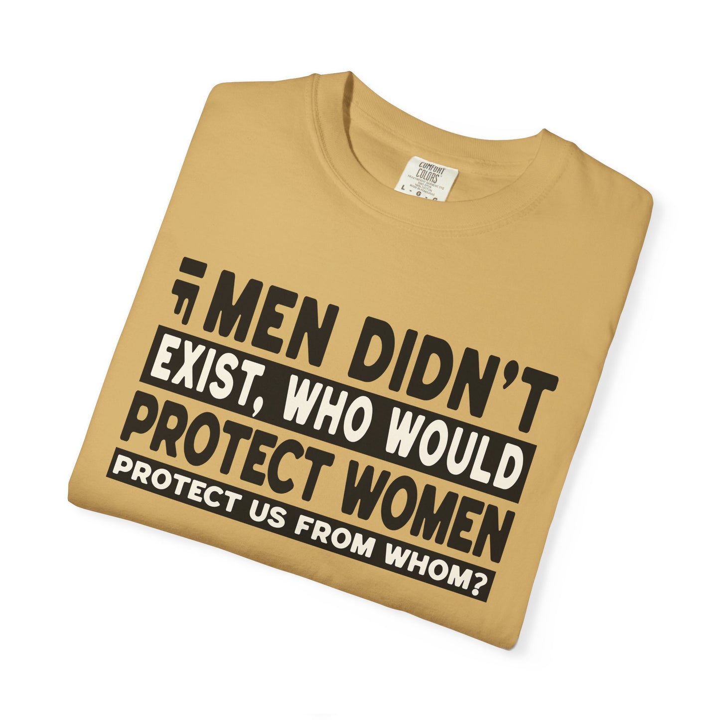 If Men Didn't Exist Feminist Comfort Colors T-Shirt