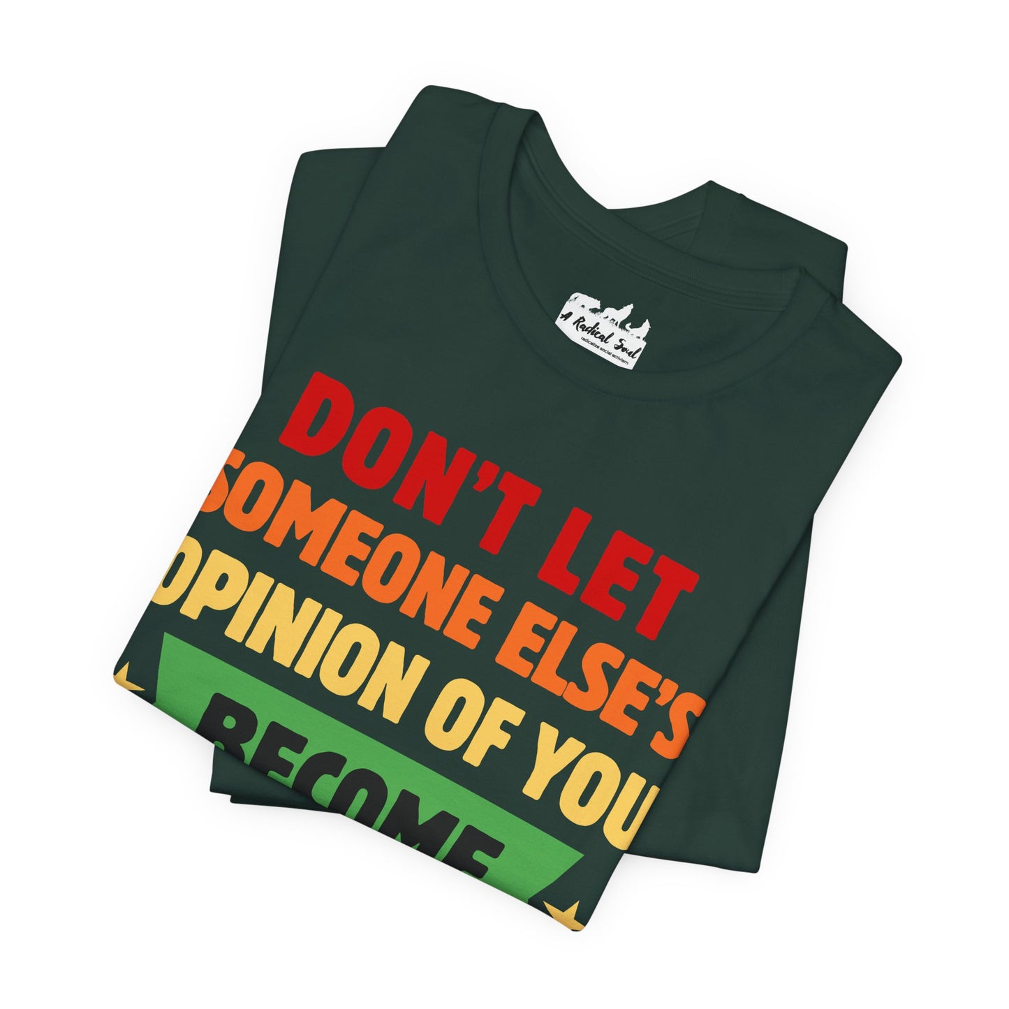Don't Let Someone Else's Opinion of You Motivational Unisex Tee
