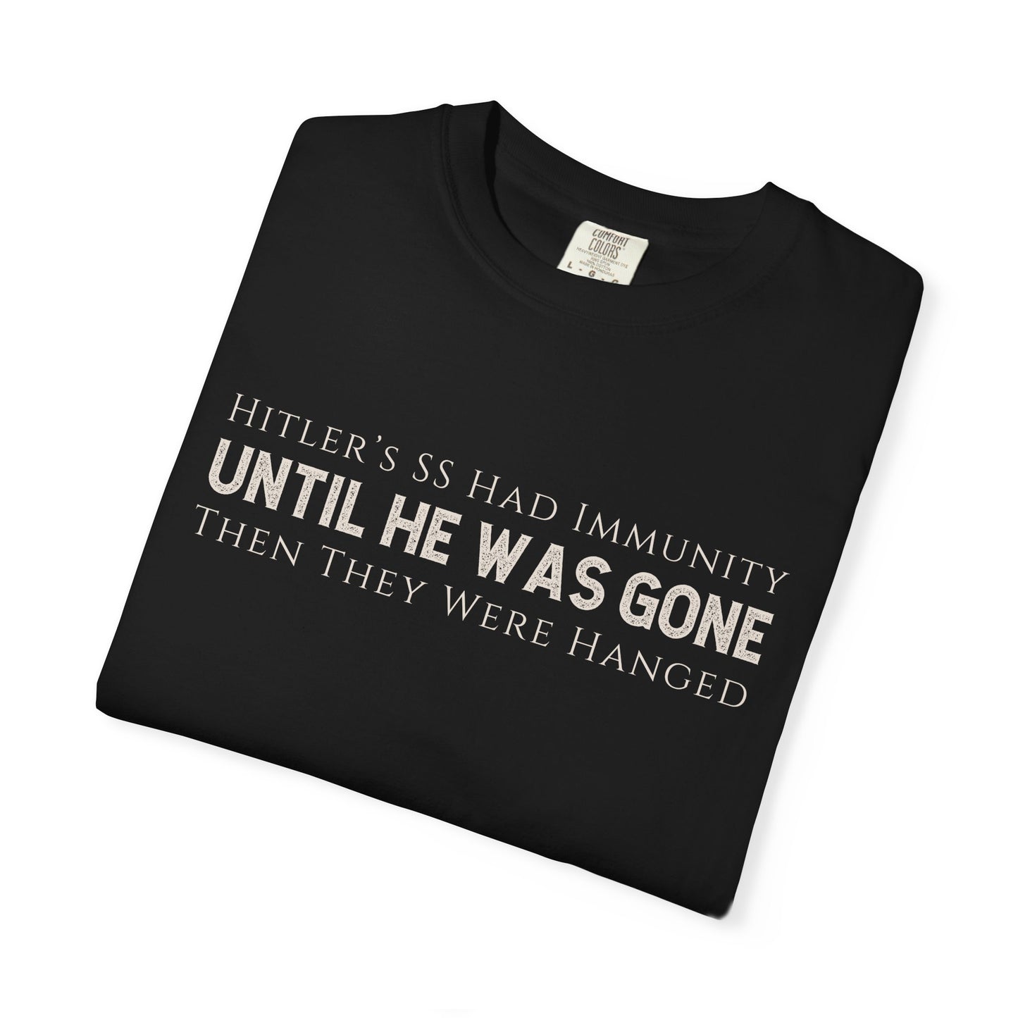 Hitler's SS had Immunity Until He Was Gone T-Shirt Protest Trump's ICE Tee