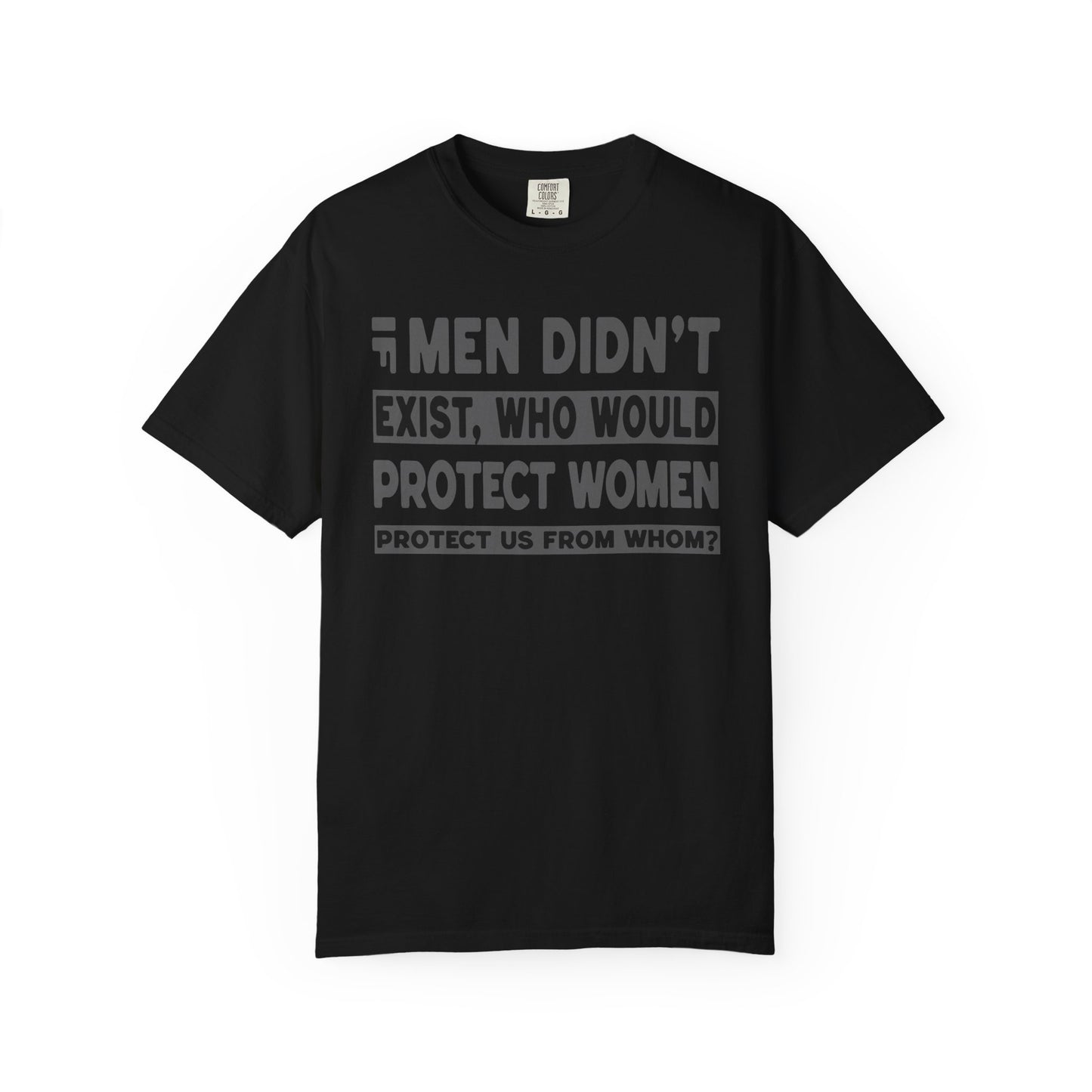 If Men Didn't Exist Feminist Comfort Colors T-Shirt