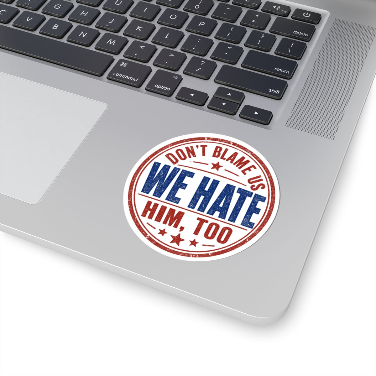 Funny Anti Trump TRAVEL Sticker, Don't Blame Us We Hate Him, Too Decal, Political Humor Kiss-Cut, Travel Apology Protest Liberal International Ally