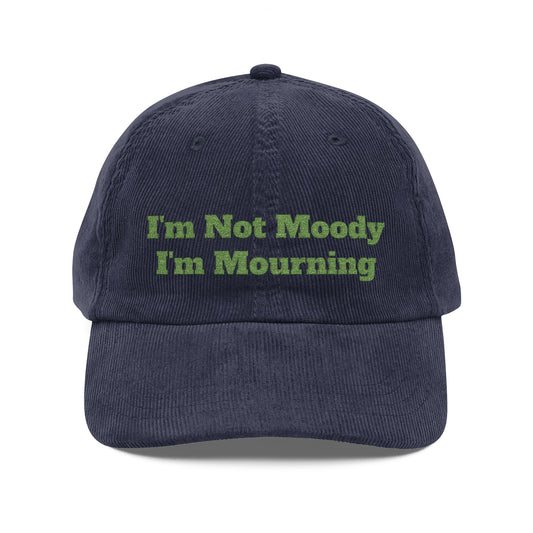 I’m Not Moody I’m Mourning Customizable Embroidered Corduroy Grief Cap