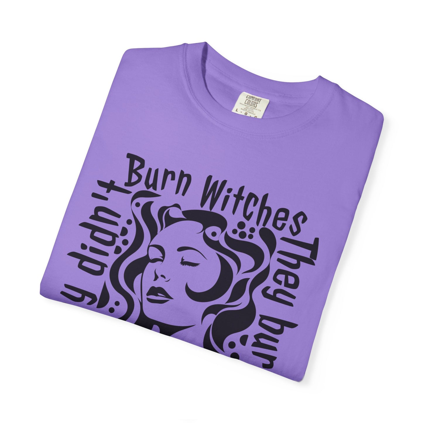 They Didn't Burn Witches Feminist T-Shirt
