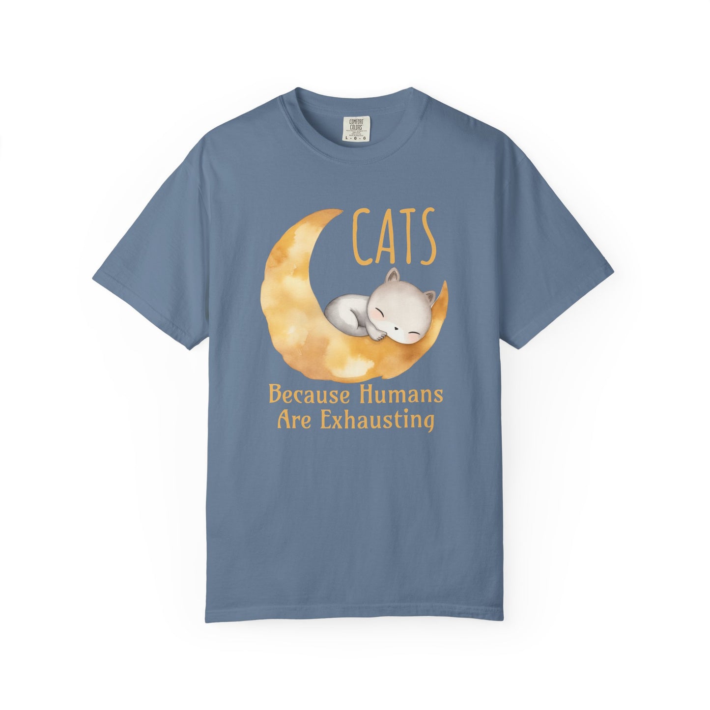Cats. Because Humans Are Exhausting Comfort Colors T-Shirt