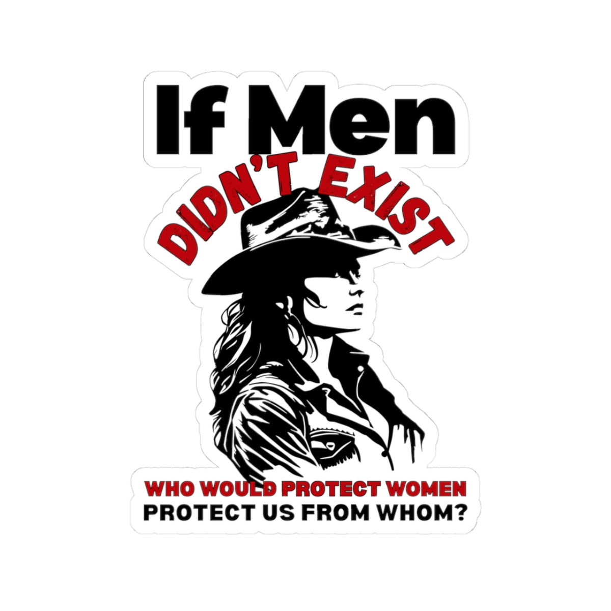 Feminist If Men Didn’t Exist Cowgirl Kiss-Cut Sticker, Women's Rights Female Empowerment