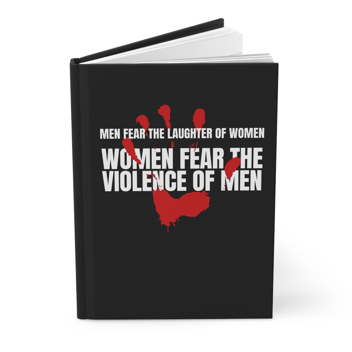 "Men Fear the Laughter of Women. Women Fear the Violence of Men" Feminist Hardcover Notebook
