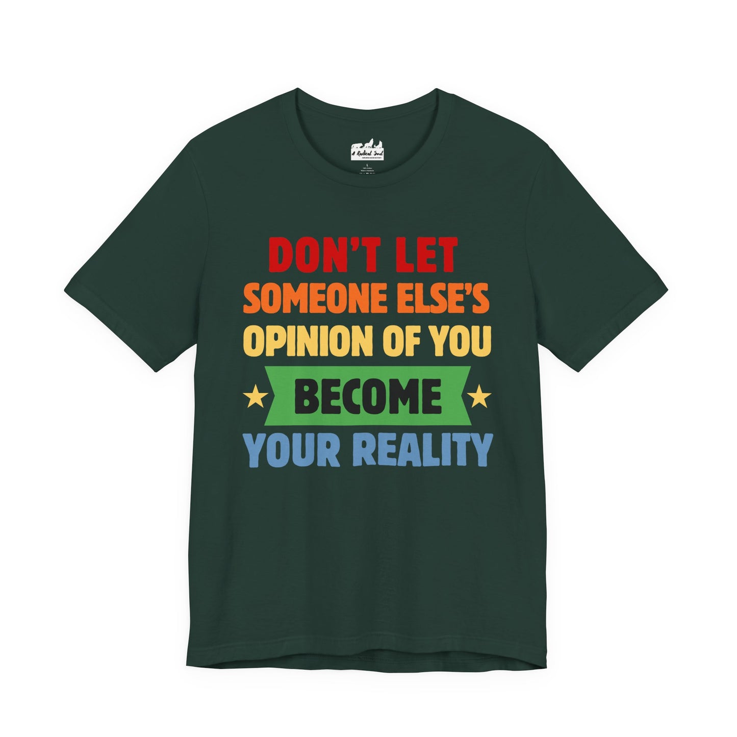 Don't Let Someone Else's Opinion of You Motivational Unisex Tee