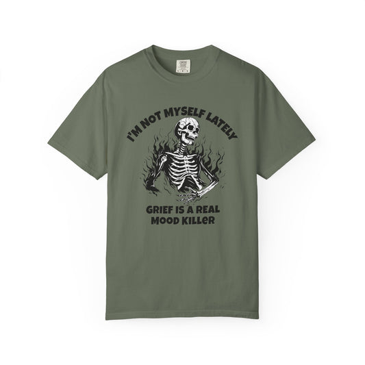 I'm Not Myself Lately. Grief Is a Real Mood Killer Comfort Colors Tee