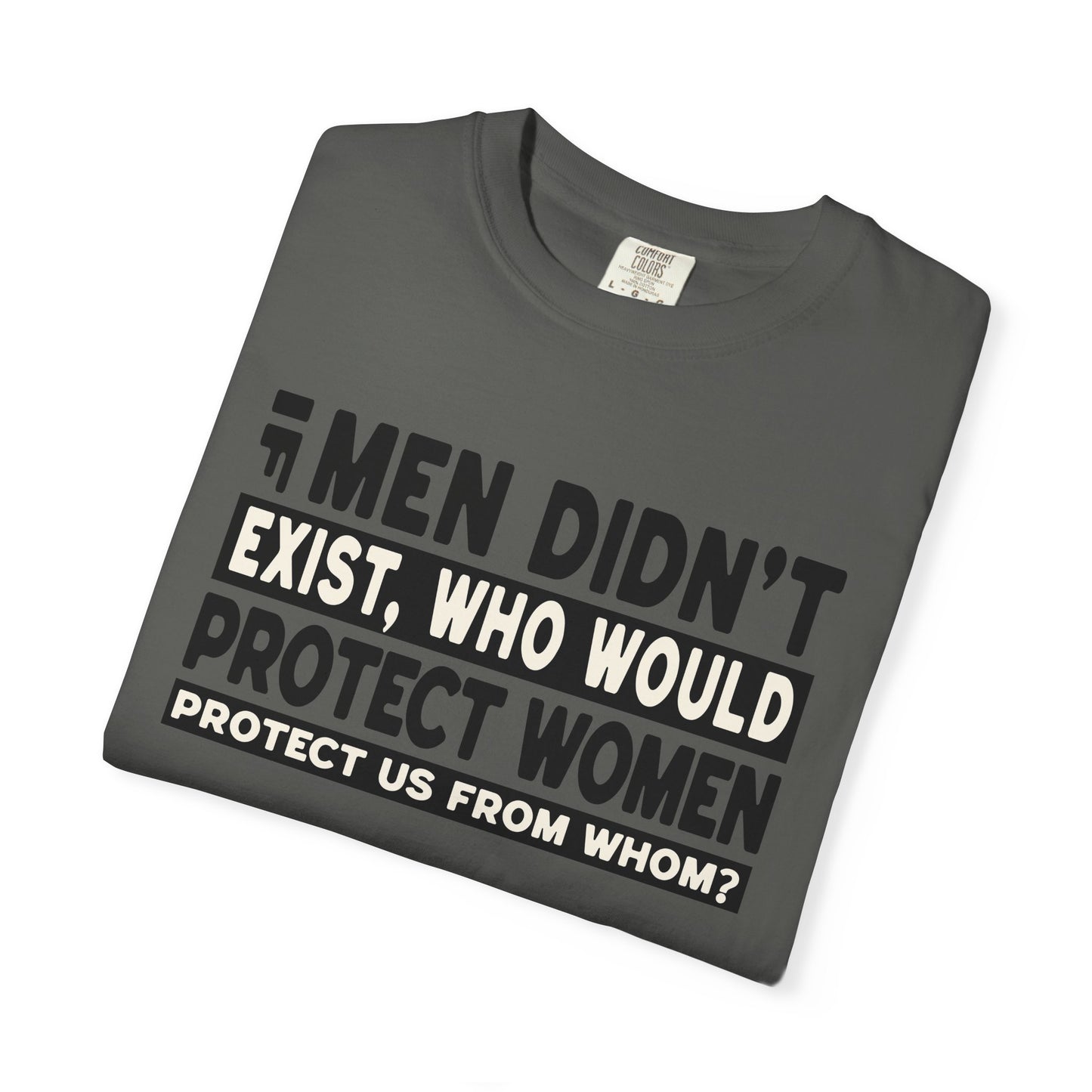 If Men Didn't Exist Feminist Comfort Colors T-Shirt
