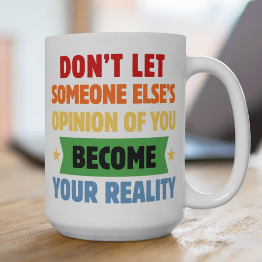 Don't Let Someone Else's Opinion Become Your Reality Mug