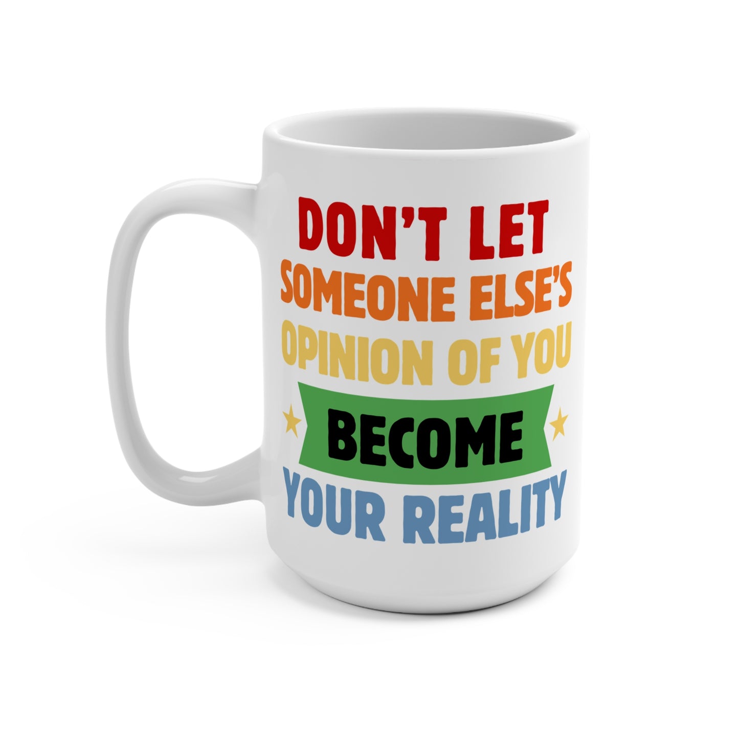 Don't Let Someone Else's Opinion Inspirational Mug for Her