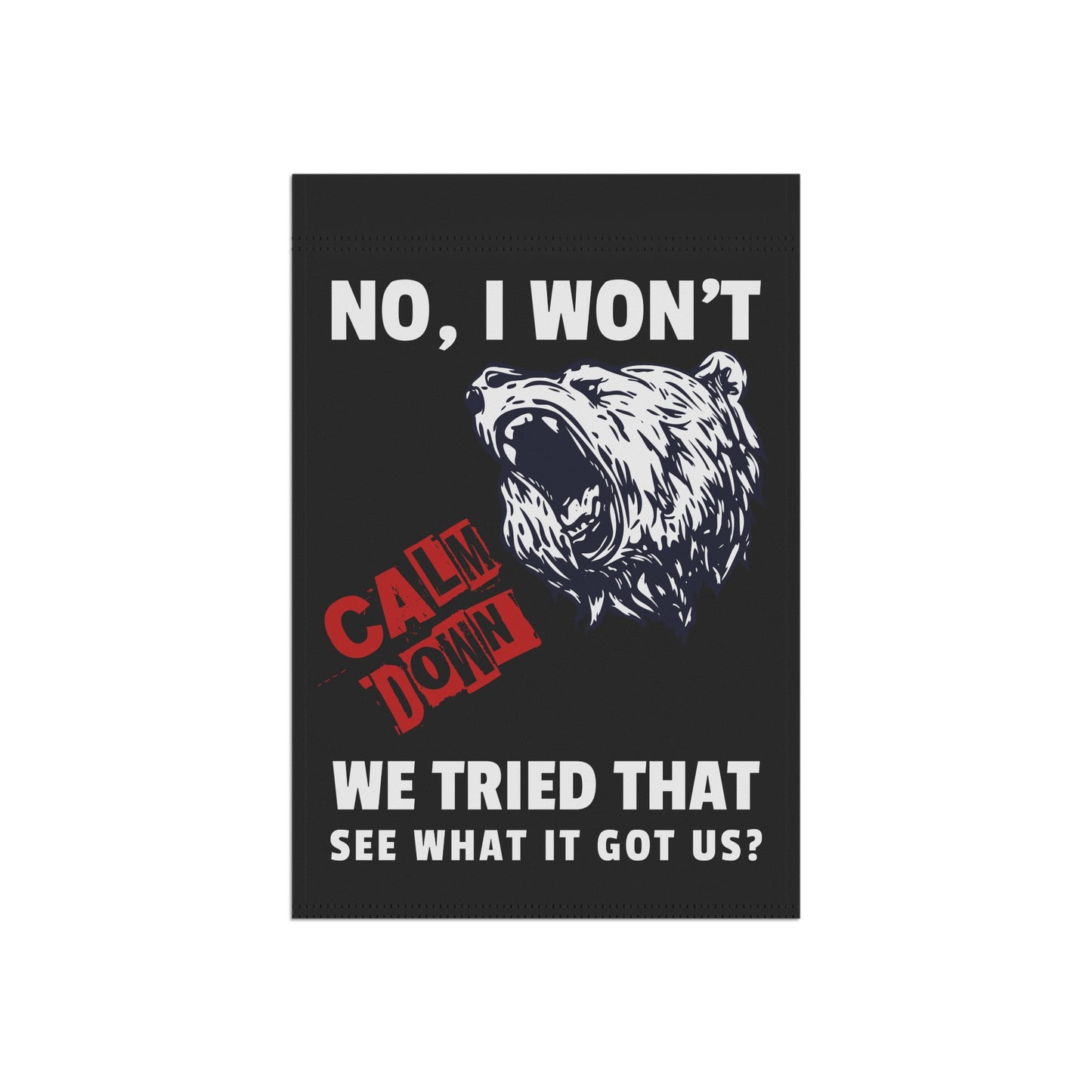 No I Won't Calm Down Political Anti-Trump Bear Themed Garden Flag