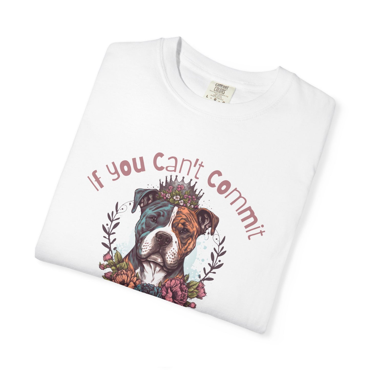If You Can't Commit, Don't Adopt Floral Dog Lover T-Shirt