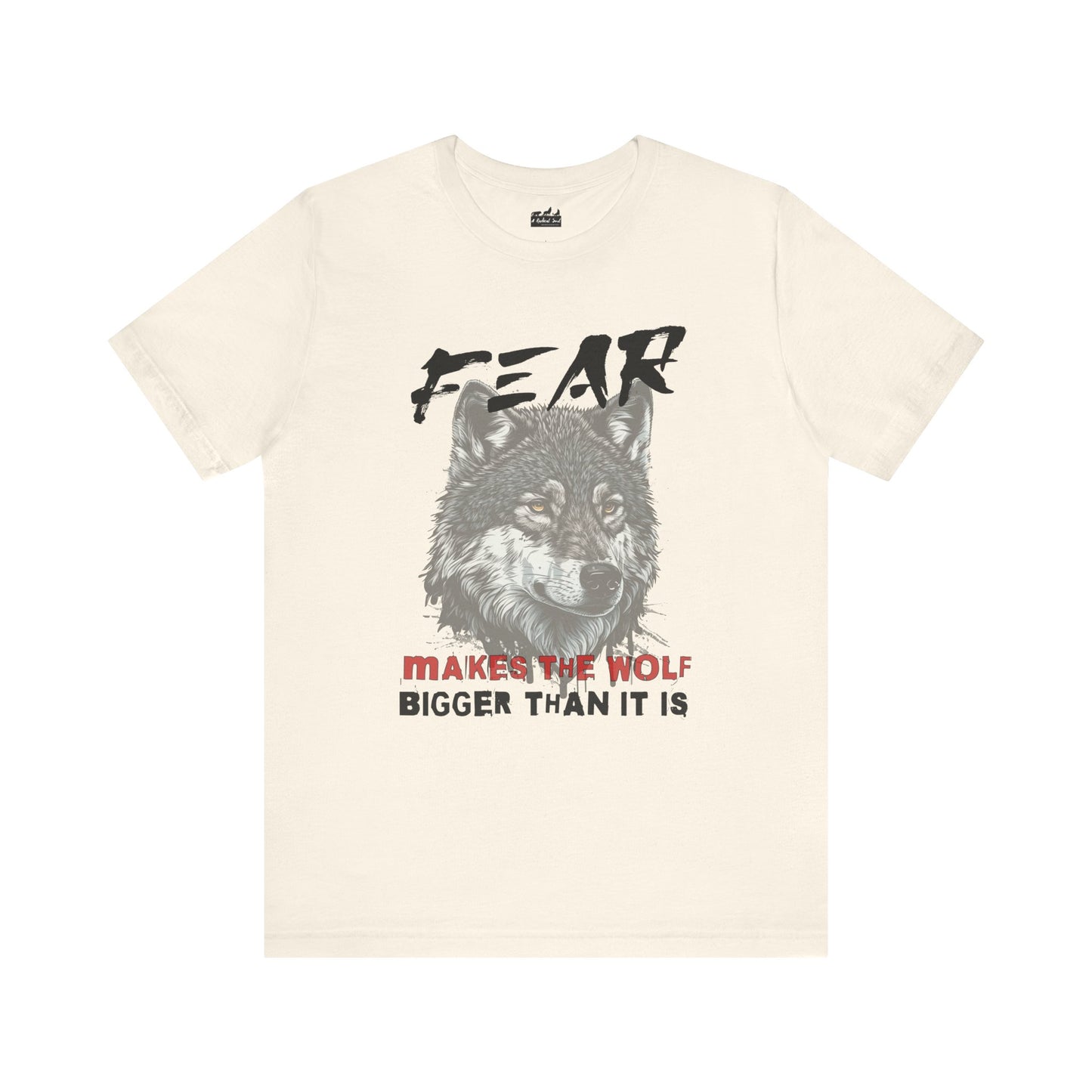 Fear Makes the Wolf Bigger Than It Is Unisex Inspirational Tee