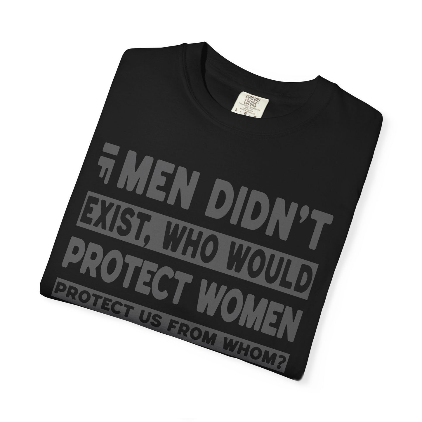 If Men Didn't Exist Feminist Comfort Colors T-Shirt