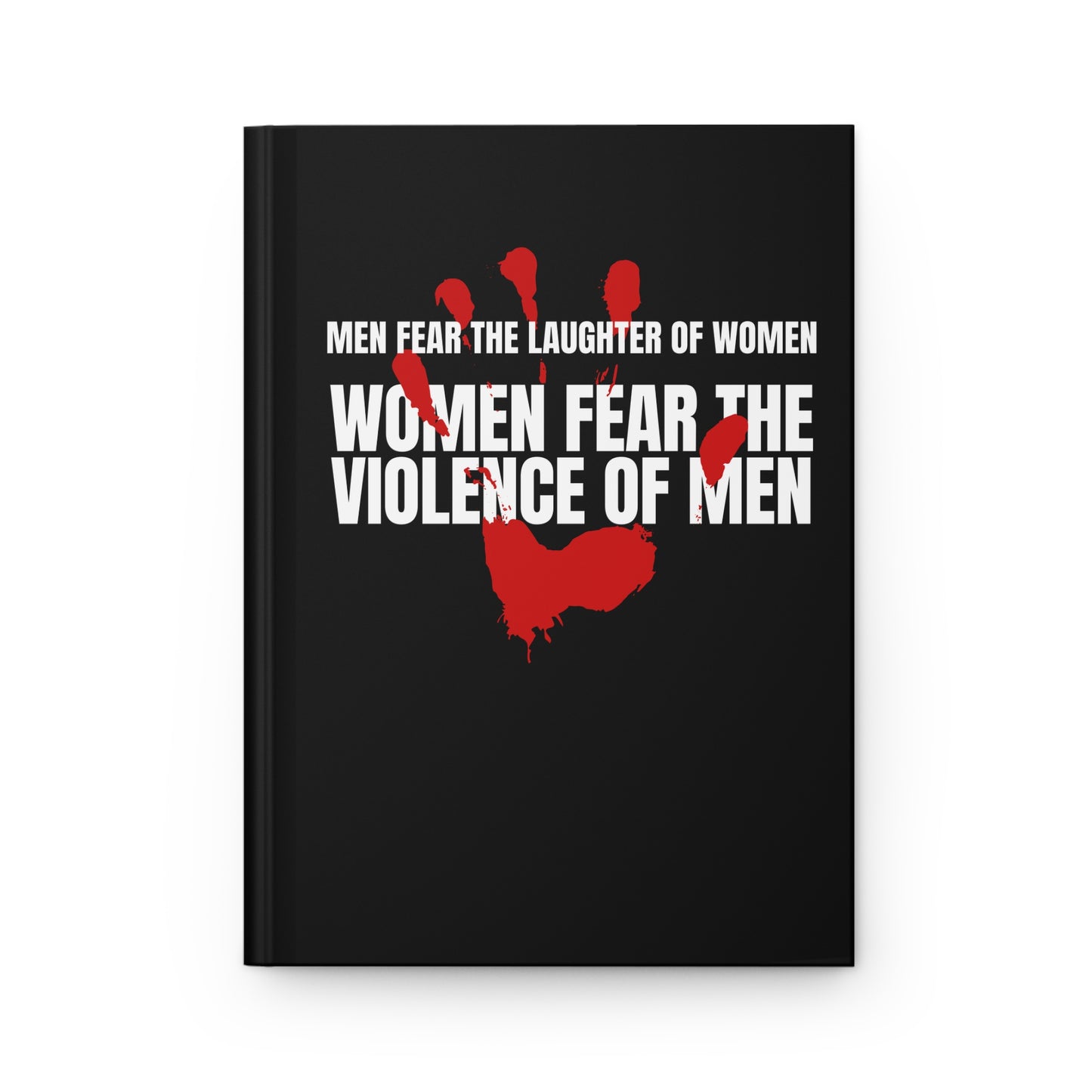"Men Fear the Laughter of Women. Women Fear the Violence of Men" Feminist Hardcover Notebook