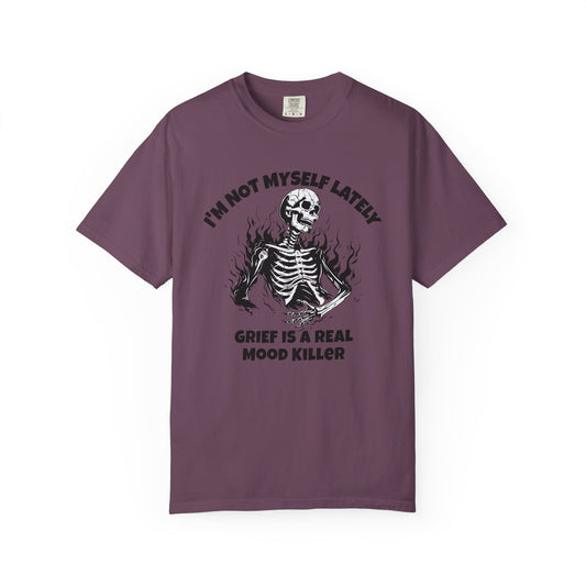 I'm Not Myself Lately. Grief Is a Real Mood Killer Comfort Colors Tee