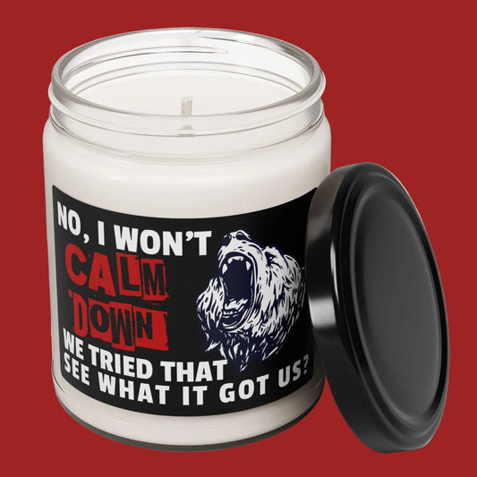 No, I Won't Calm Down Political Anti-Trump Scented Soy 9 oz Candle Gift