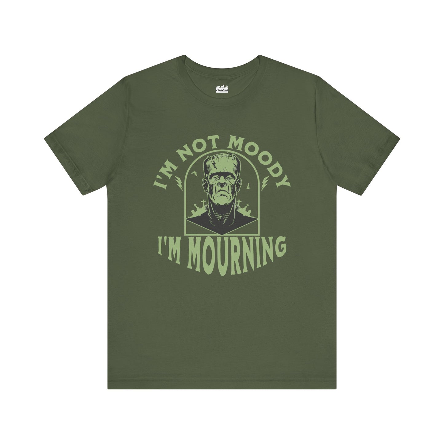 I'm Not Moody Frankenstein Grief Quote T-Shirt