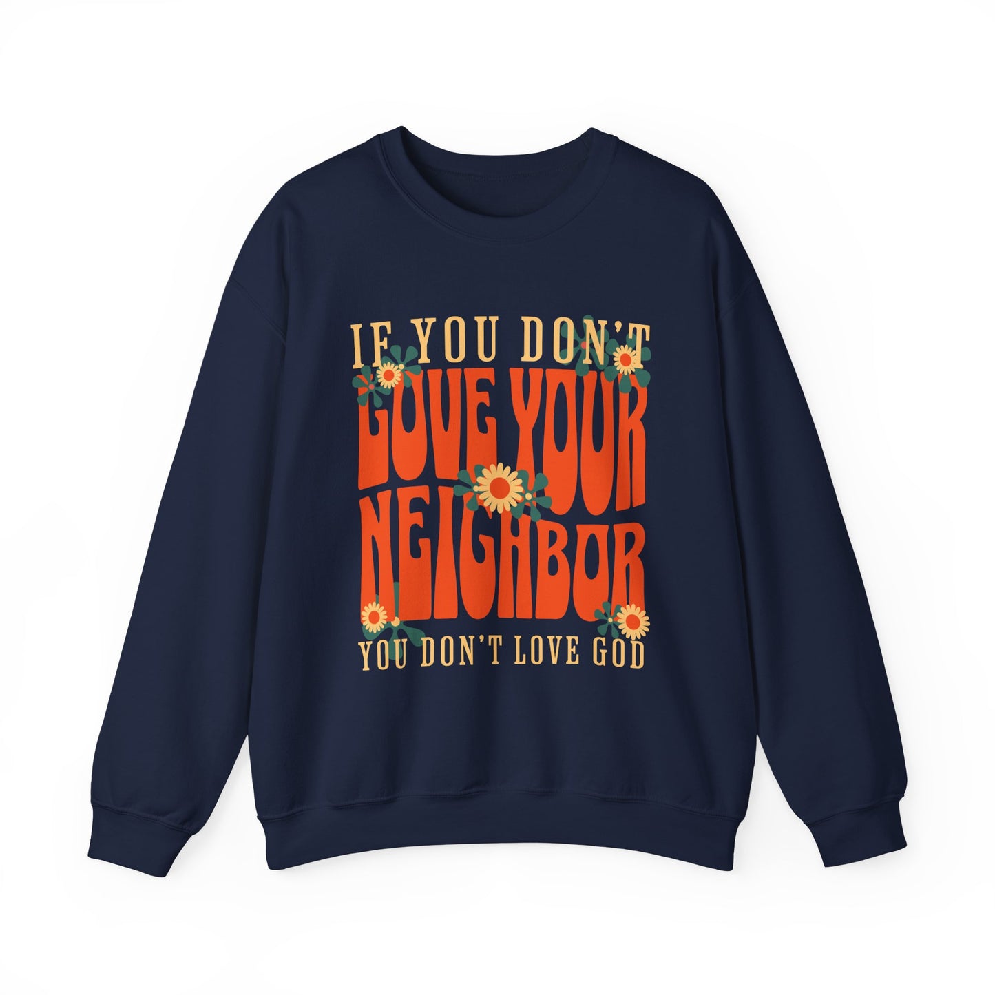 If You Don't Love Your Neighbor sweatshirt | Retro Floral Faith Quote