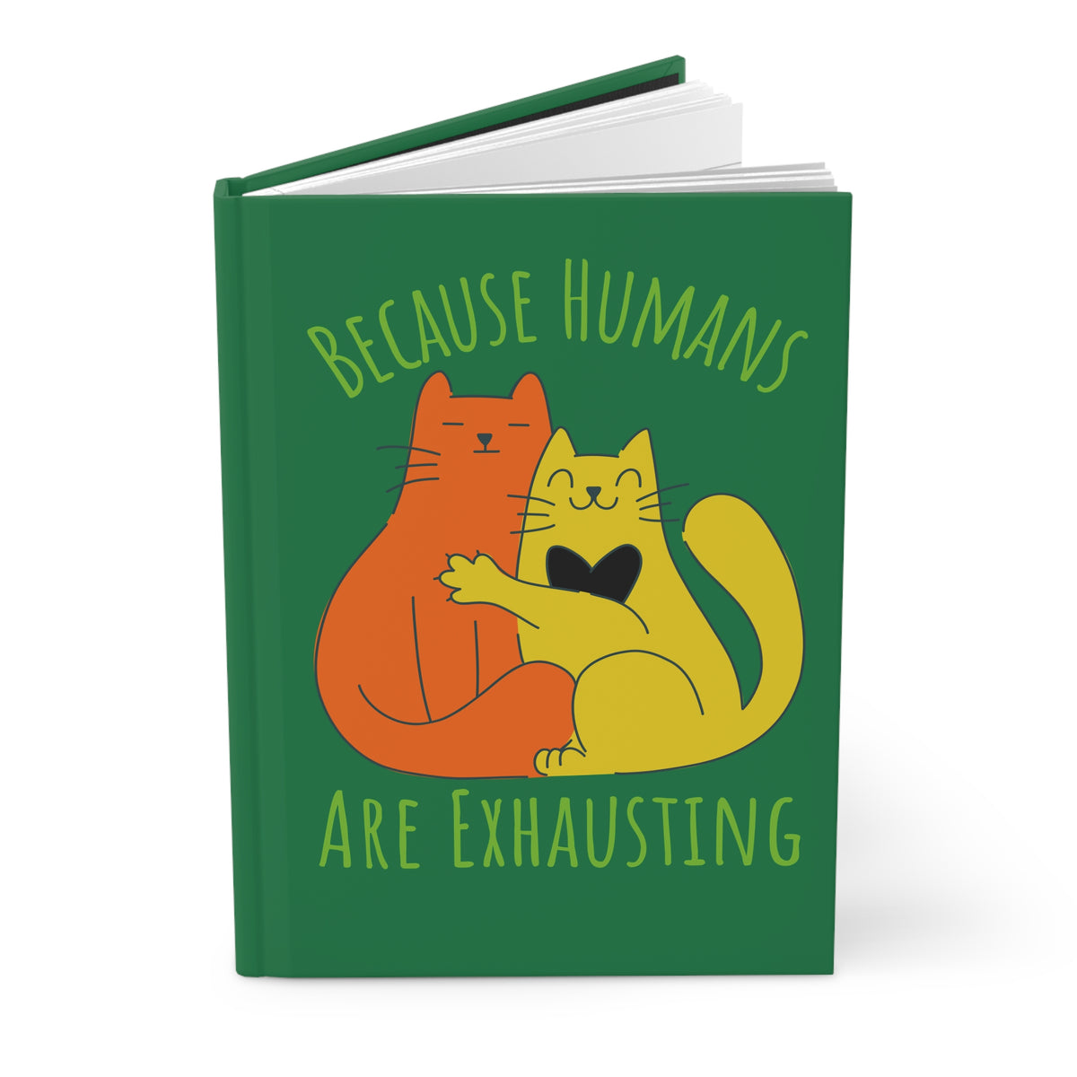 "Because Humans Are Exhausting" — Green Cat Hug Hardcover Journal