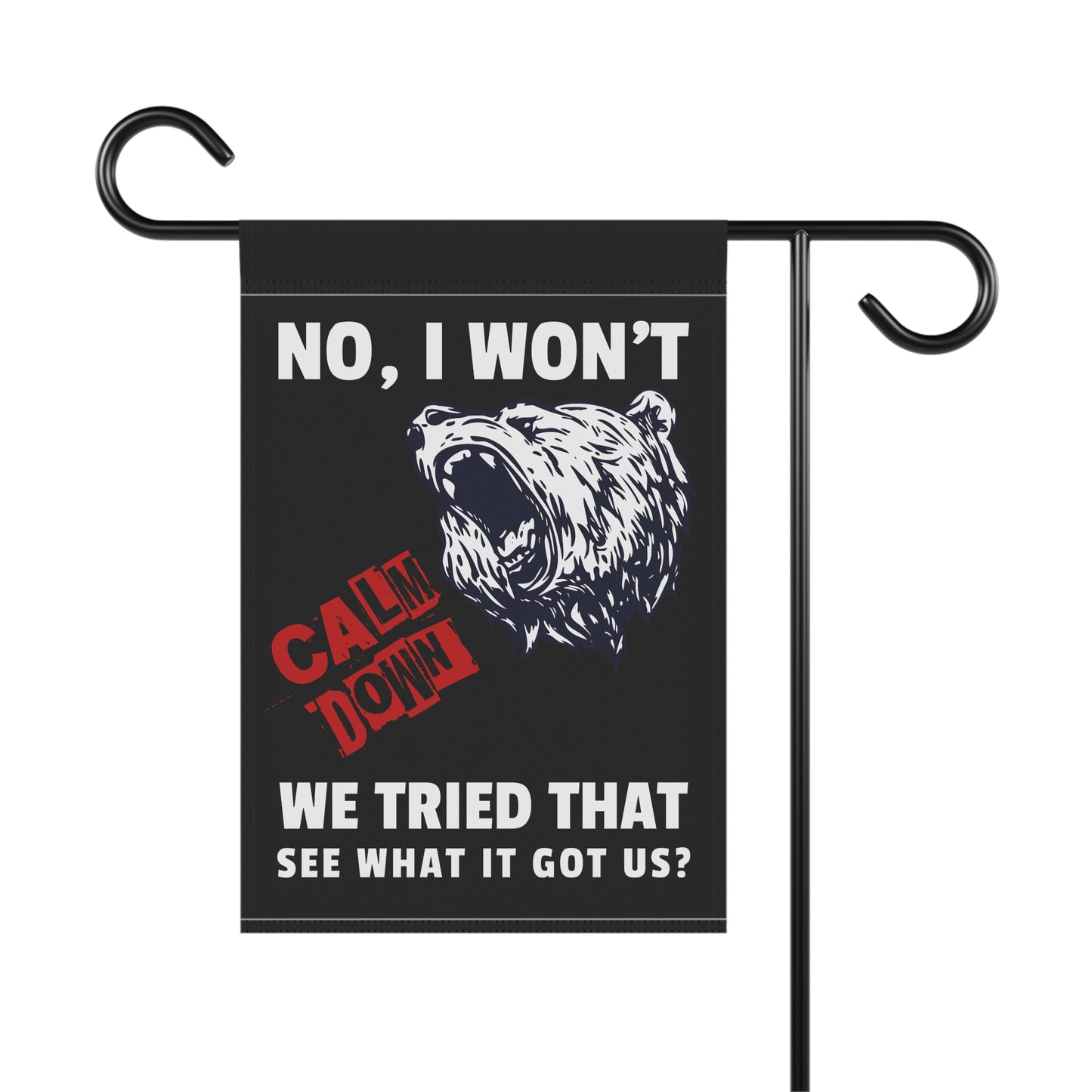 No I Won't Calm Down Political Anti-Trump Bear Themed Garden Flag