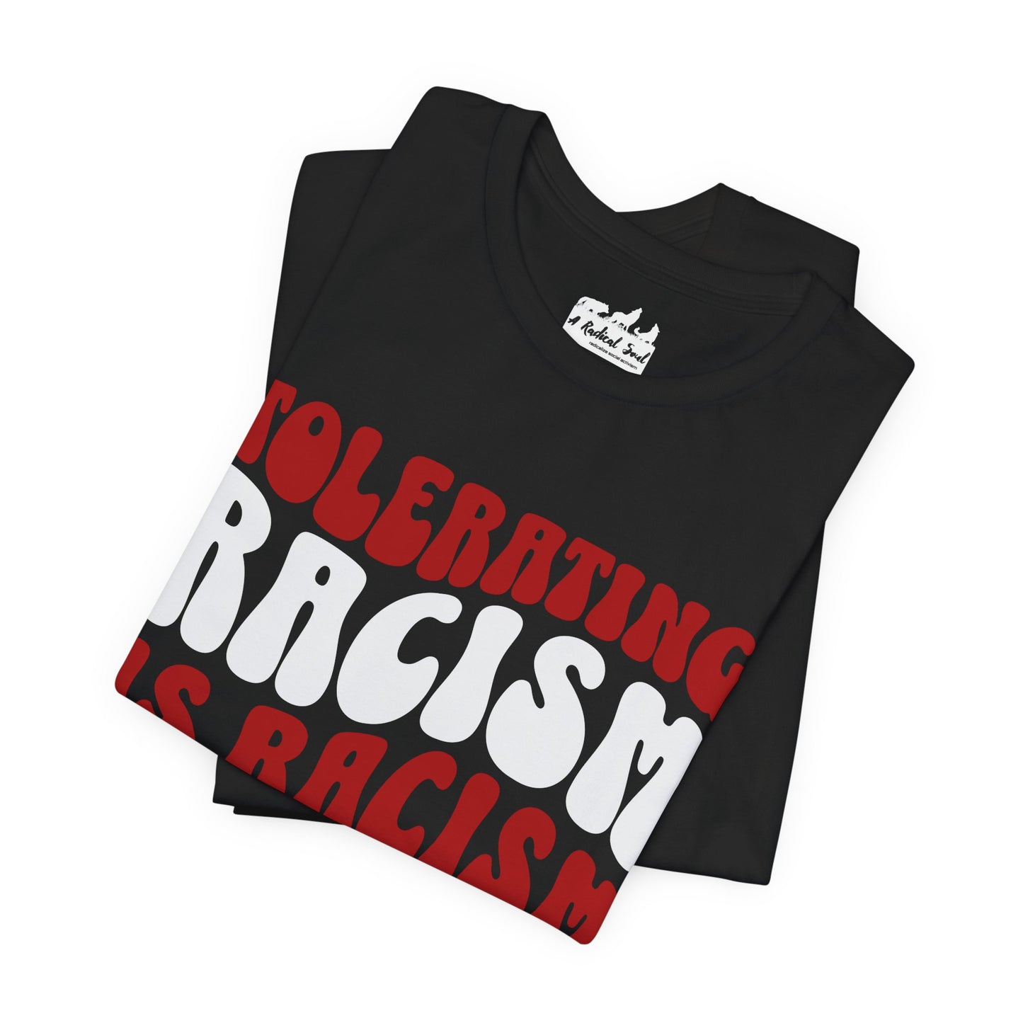 Tolerating Racism is Racism Bella Canvas T-Shirt