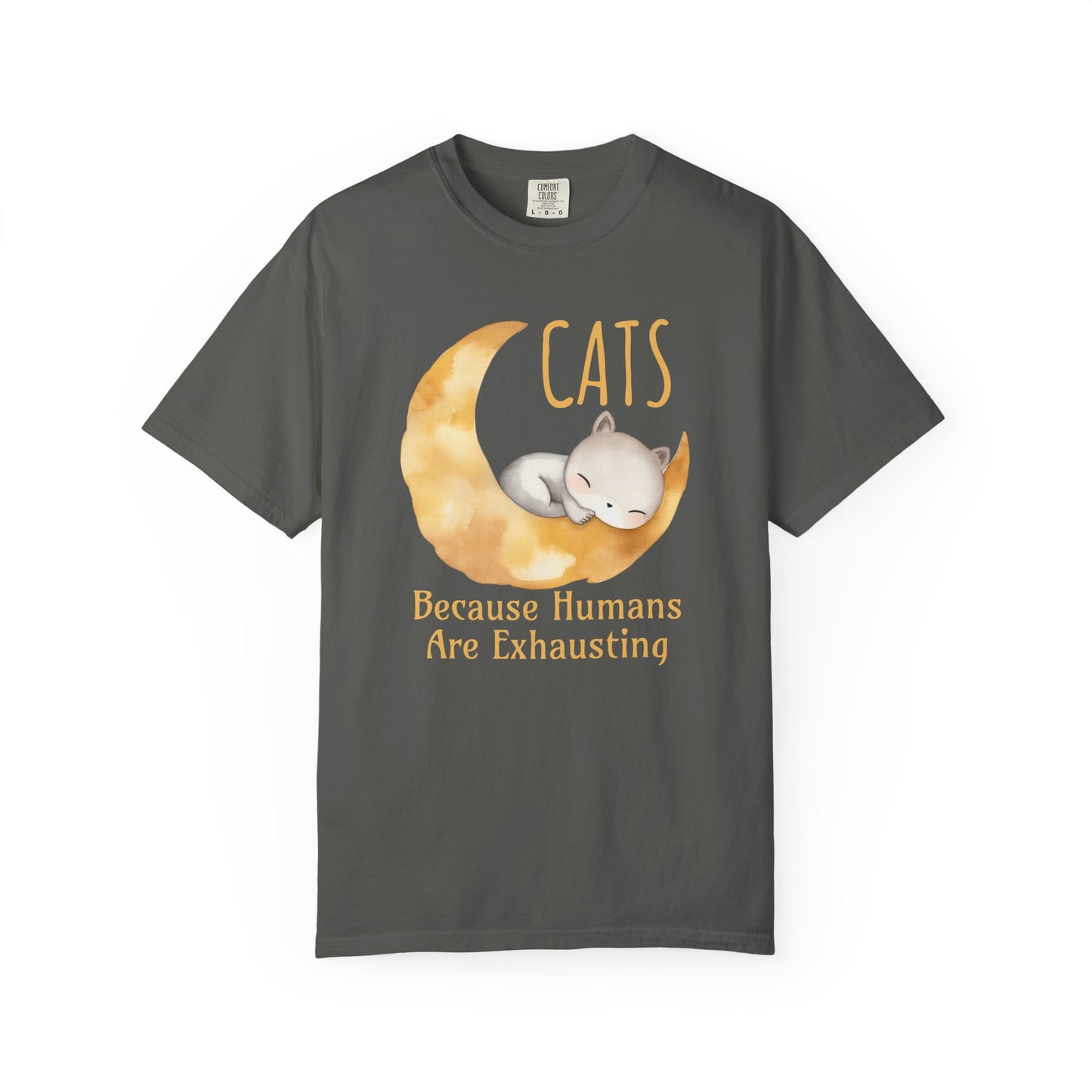 Cats. Because Humans Are Exhausting Comfort Colors T-Shirt