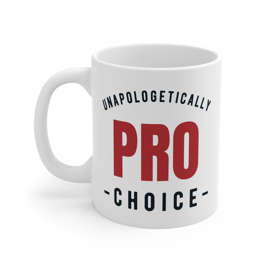 Unapologetically Pro Choice Coffee Cup