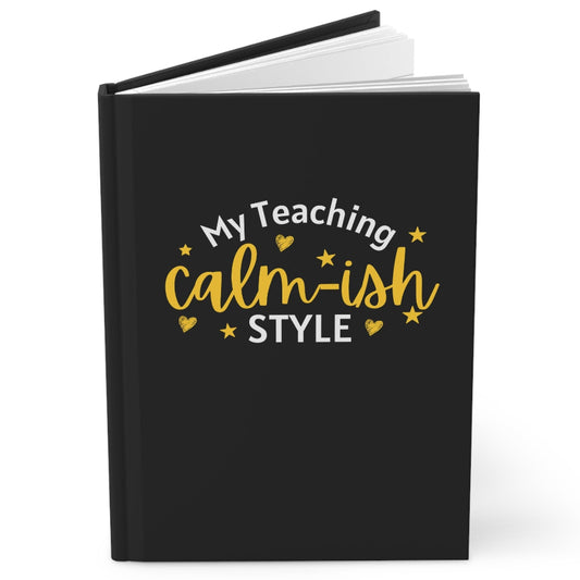 Funny Teacher Gift Notebook, My Teaching Style Calm-ish Hardcover Journal