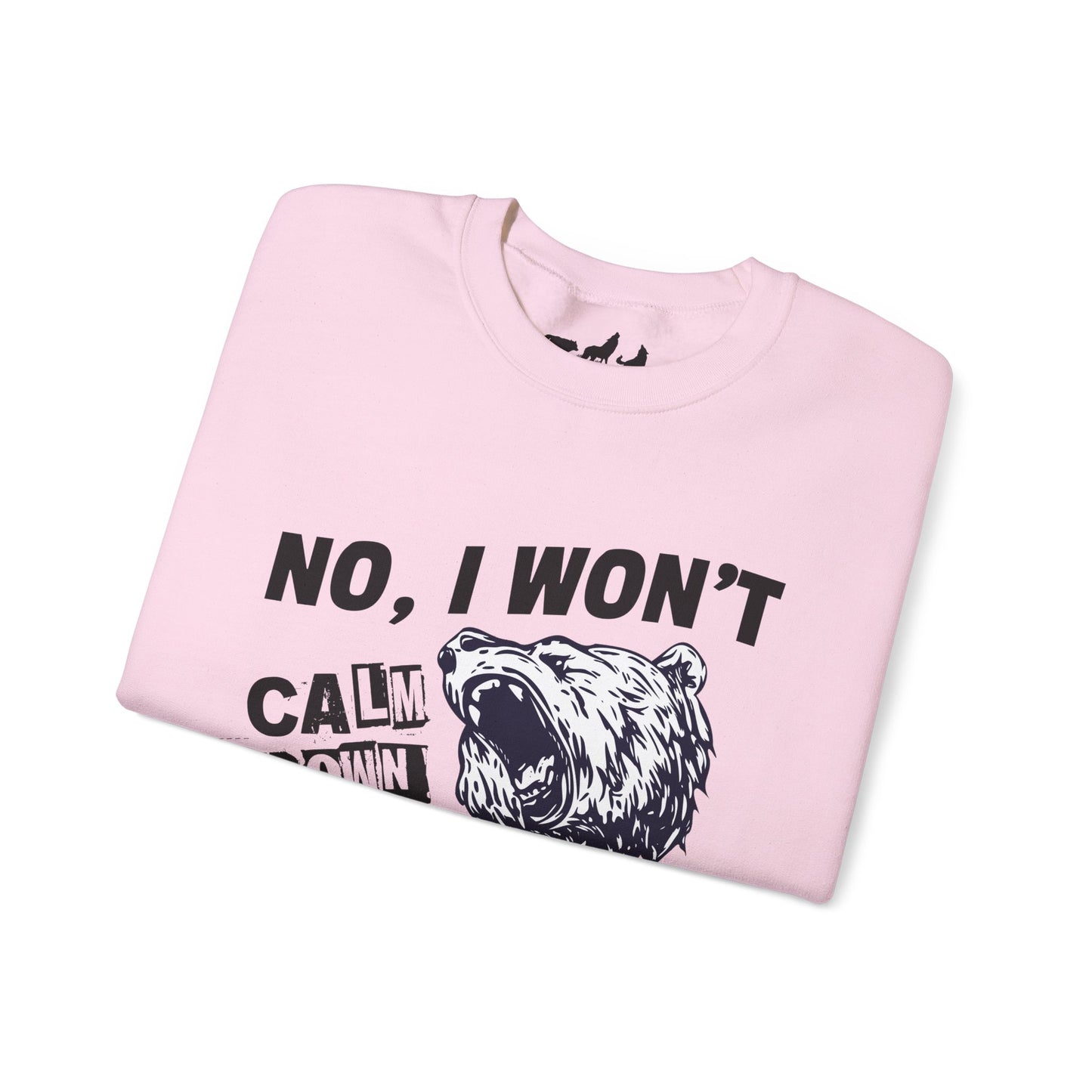 No, I Won't Calm Down Funny Political Sweatshirt