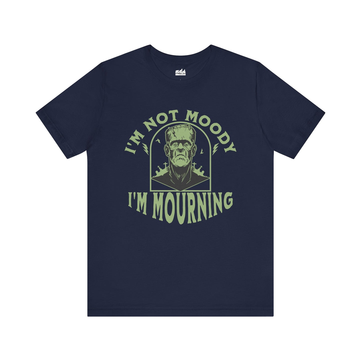 I'm Not Moody Frankenstein Grief Quote T-Shirt