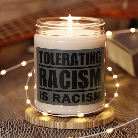 Tolerating Racism is Racism Scented Soy Candle