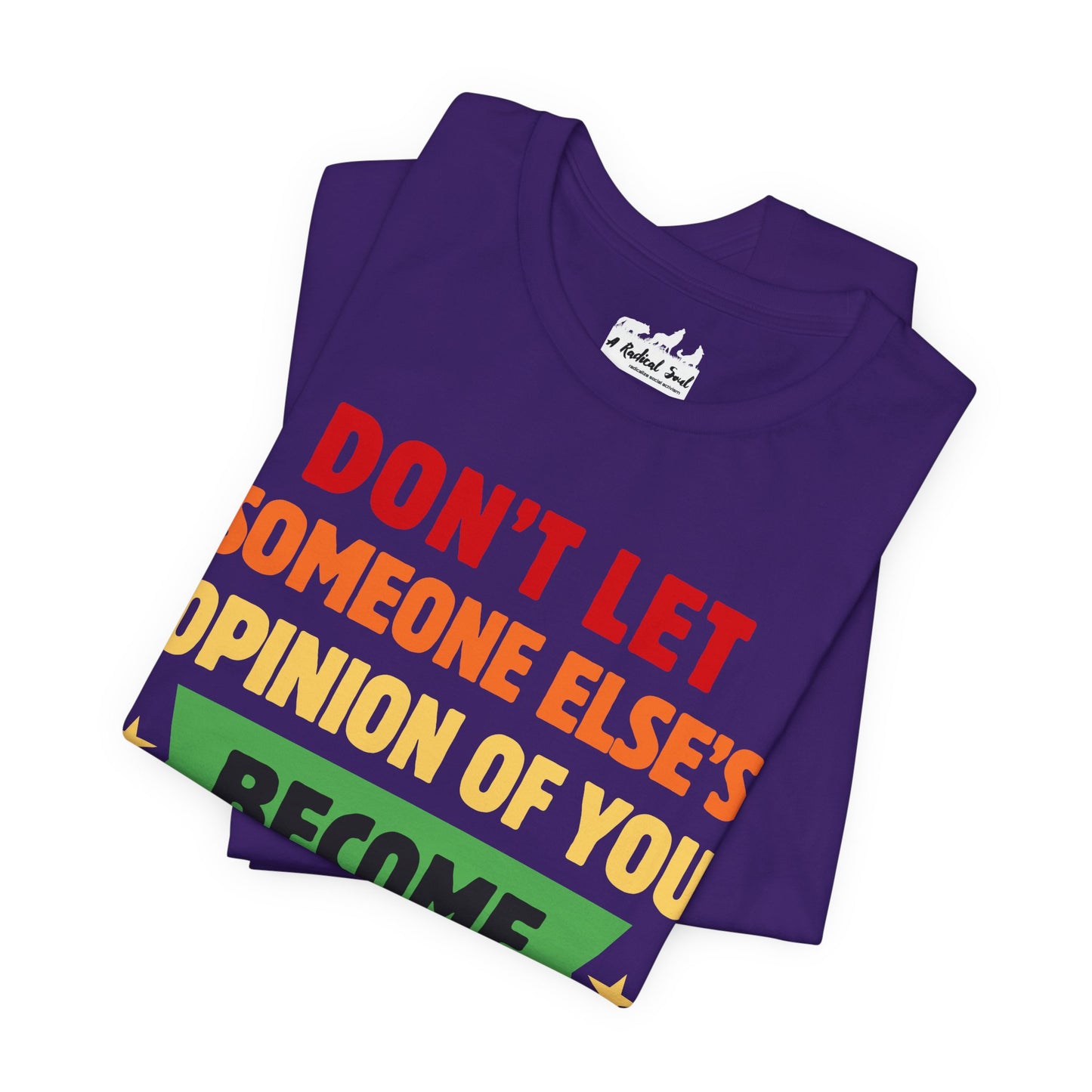 Don't Let Someone Else's Opinion of You Motivational Unisex Tee