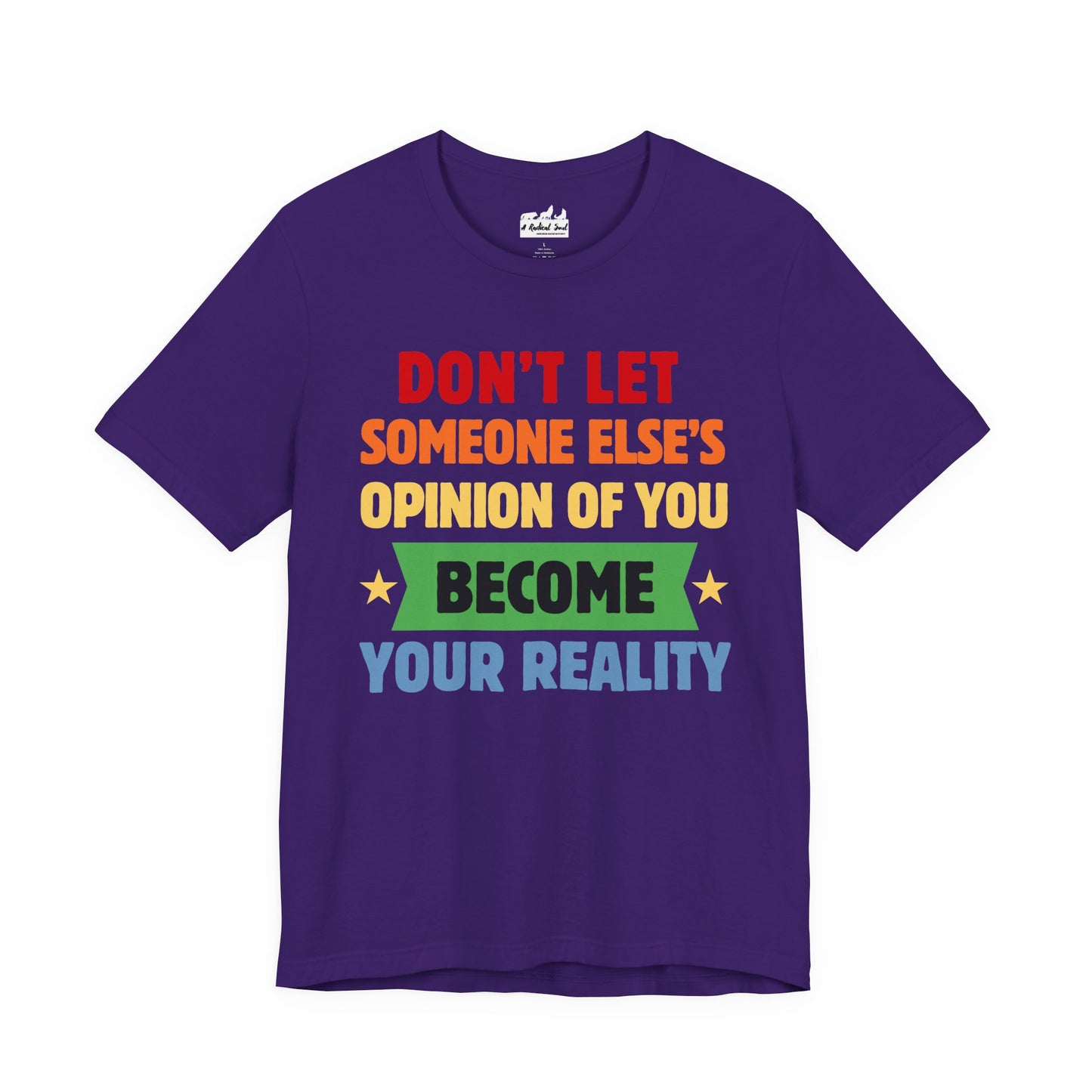 Don't Let Someone Else's Opinion of You Motivational Unisex Tee