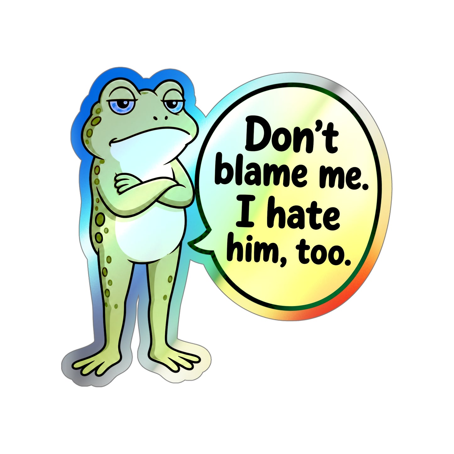 Grumpy Frog Political Quote Holographic Sticker, Funny Anti Trump Don't Blame Me Decal Protest Humor Democrat Group Favor Liberal Toad