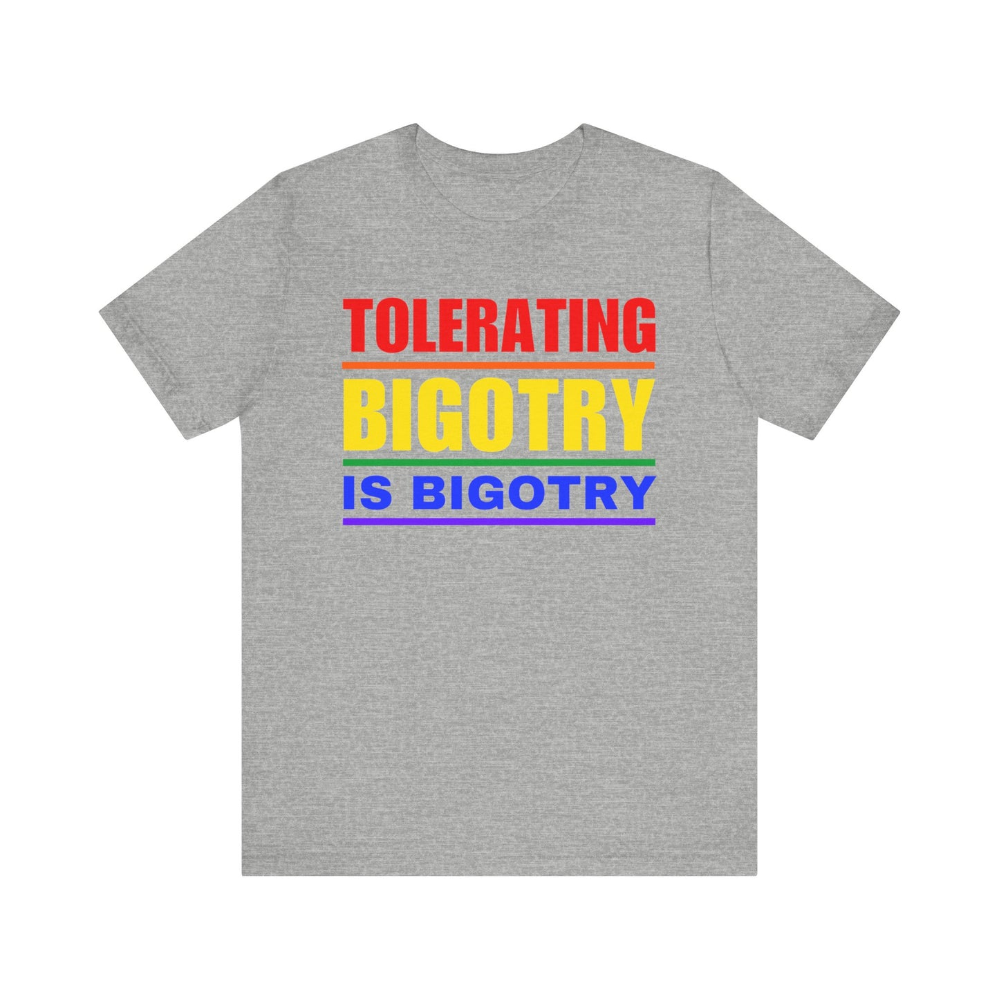 Tolerating Bigotry is Bigotry Rainbow Pride Message Unisex Tee